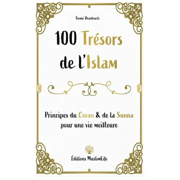 100 trésors de l'Islam: Principes du Coran et de la Sunna
