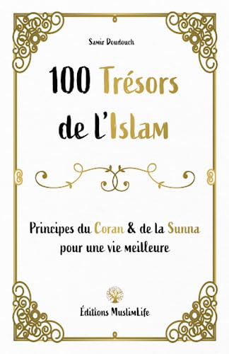 100 trésors de l’Islam: Principes du Coran et de la Sunna