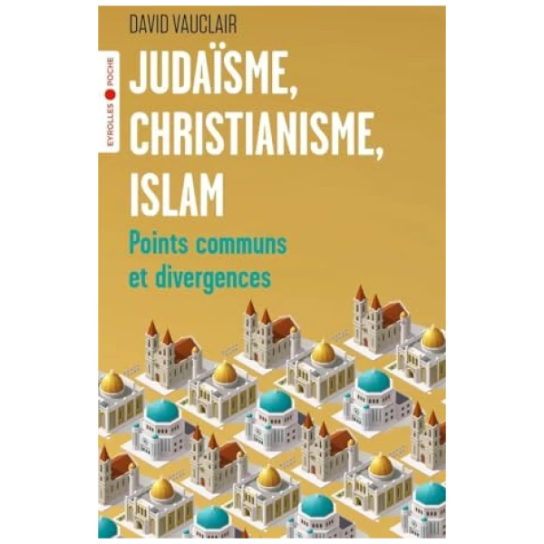 Judaïsme, christianisme, islam: Points communs et divergences