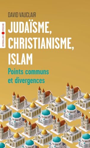 Judaïsme, christianisme, islam: Points communs et divergences