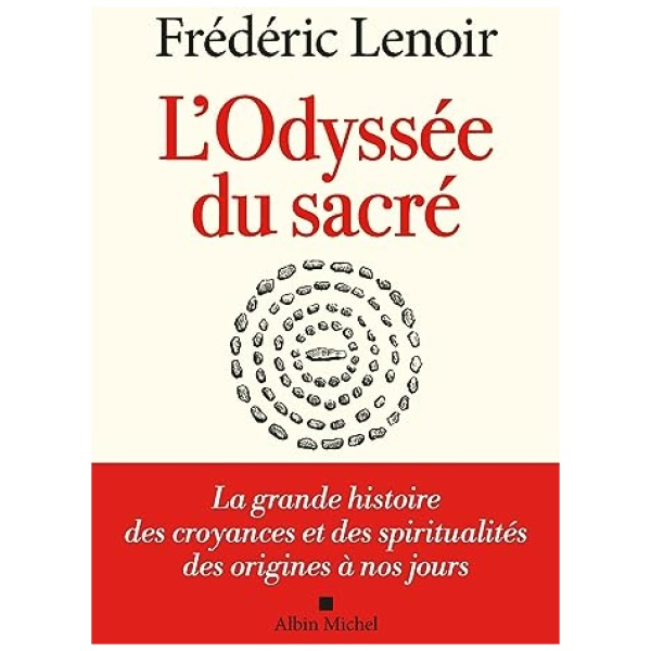 L’Odyssée du sacré: La grande histoire des croyances et des spiritualités des origines à nos jours