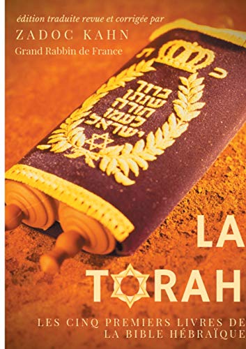 La Torah (édition revue et corrigée, précédée d’une introduction et de conseils de lecture de Zadoc Kahn): Les cinq premiers livres de la Bible hébraïque (texte intégral)