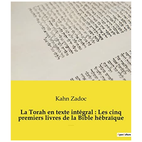 La Torah en texte intégral : Les cinq premiers livres de la Bible hébraïque: La Torah commentée par le Grand-Rabbin Zadoc Kahn