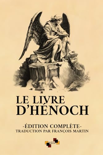 Le Livre d’Hénoch: Édition complète d’après la traduction de François Martin