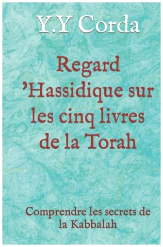 Regard Hassidique sur les cinq livres de la Torah: Comprendre les secrets de la Kabbalah