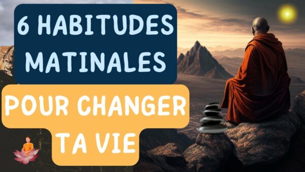 6 HABITUDES MATINALES QUI CHANGERONT TA VIE  | Histoire Bouddhiste |