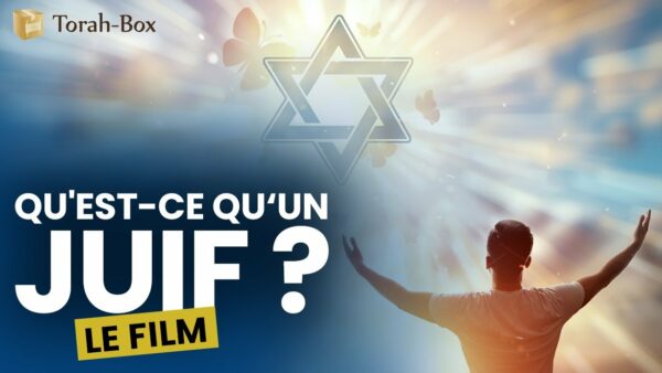 QU’EST-CE QU’UN JUIF ? – Le Film (Torah-Box)