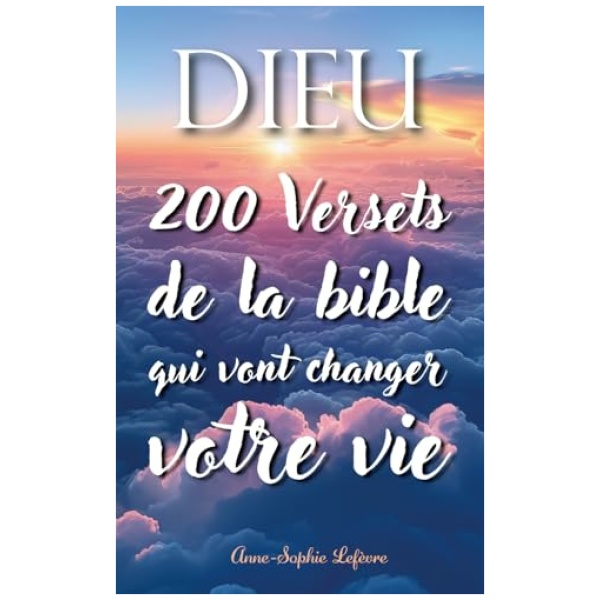 Dieu : 200 versets de la Bible qui vont changer votre vie