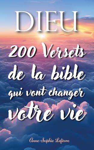 Dieu : 200 versets de la Bible qui vont changer votre vie
