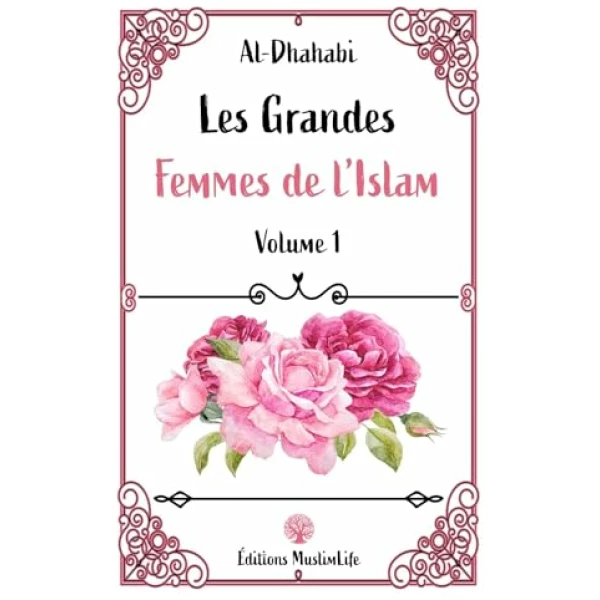 Les Grandes Femmes de l&rsquo;Islam: Volume 1