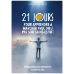 21 jours pour apprendre à marcher avec Dieu par Son Saint-Esprit: Guide pratique pour expérimenter la réalité de Dieu