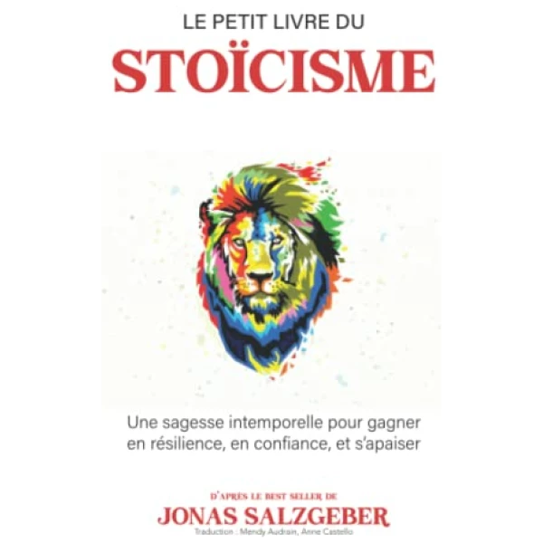 Le petit livre du stoïcisme: Une sagesse intemporelle pour gagner en résilience, en confiance, et s’apaiser | The Little Book Of Stoicism | Le best-seller de Jonas Salzgeber enfin en français !