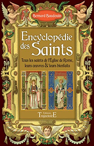 Encyclopédie des Saints – Tous les saints de l’Eglise de Rome, leurs oeuvres & leurs bienfaits