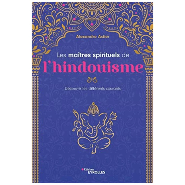 Les maîtres spirituels de l'hindouisme: Découvrir les différents courants