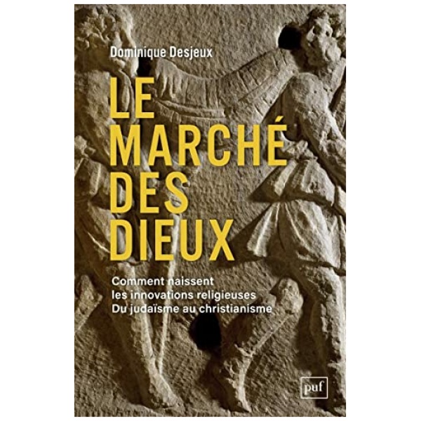 Le marché des dieux: Comment naissent les innovations religieuses. Du judaïsme au christianisme