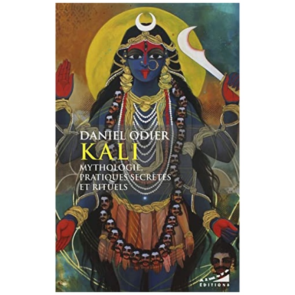 Kali – Mythologie, pratique secrètes et rituels