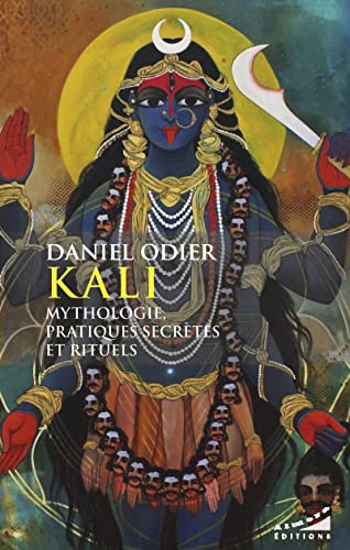 Kali – Mythologie, pratique secrètes et rituels