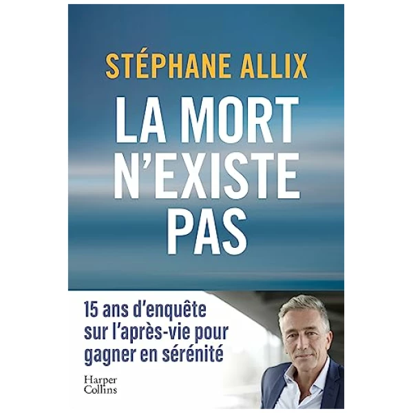 La mort n’existe pas: le best-seller sur l’après-vie pour gagner en sérénité face à la mort