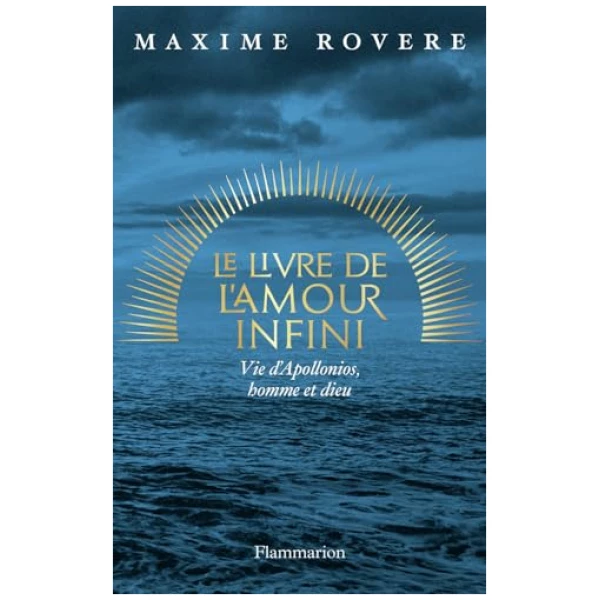 Le Livre de l&rsquo;amour infini: Vie d&rsquo;Apollonios, homme et dieu