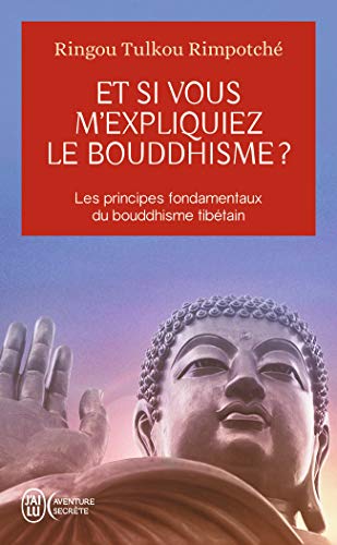 Et si vous m’expliquiez le bouddhisme ?: Les principes fondamentaux du bouddhisme tibétain