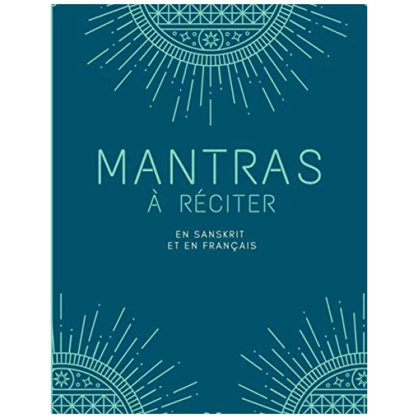 Mantras à réciter: Mantra en sanskrit en en français - Bouddhisme - Livre contenant une introduction aux Mantras - Détail des significations et des ... réciter pendant la méditation - Spiritualité