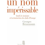 Un nom impérissable: Israël, le sionisme et la destruction des Juifs d'Europe (1933-2007)