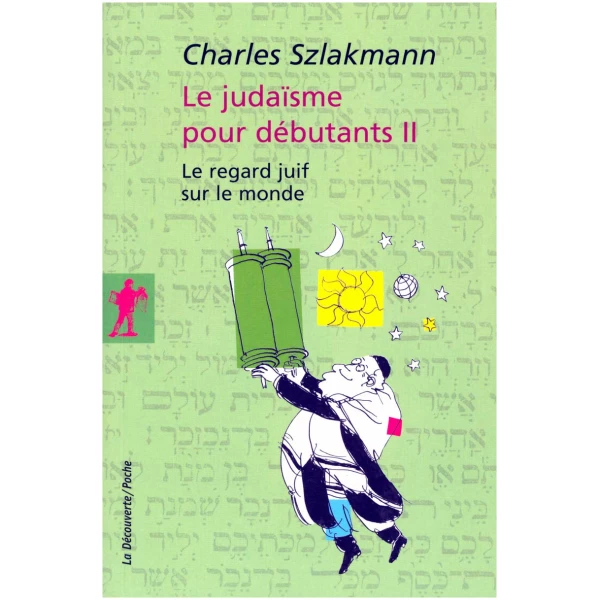 Le judaïsme pour débutants II: Le regard juif sur le monde (02)