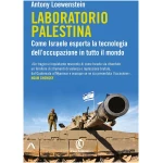 Laboratorio Palestina: Come Israele esporta la tecnologia dell’occupazione in tutto il mondo (Italian Edition)