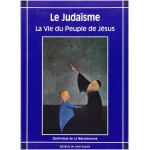 Le Judaïsme, la vie du peuple de Jésus