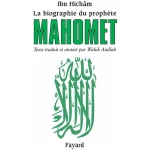 La biographie du prophète Mahomet : Texte traduit et annoté par Wahib Atallah (Biographies Historiques)