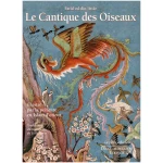 Le Cantique des Oiseaux - Illustré par la peinture en Islam d'orient