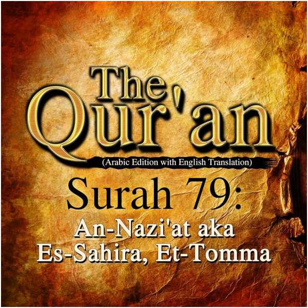 The Qur'an: Surah 79 - An-Nazi'at, aka Es-Sahira, Et-Tomma
