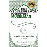 Tout ce qu'il faut savoir pour devenir musulman: Le guide de la conversion à l'islam