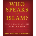 Who Speaks for Islam?: What a Billion Muslims Really Think