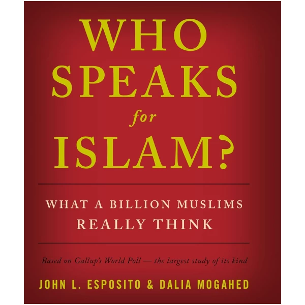 Who Speaks for Islam?: What a Billion Muslims Really Think